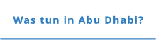 Was tun in Abu Dhabi?