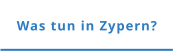 Was tun in Zypern?