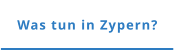 Was tun in Zypern?