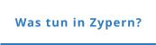 Was tun in Zypern?