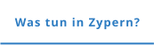 Was tun in Zypern?